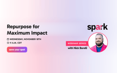 Spark Webinar Series: Repurpose for Maximum Impact